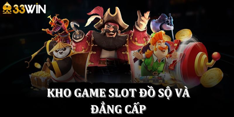 Kho game slot đồ sộ và đẳng cấp 